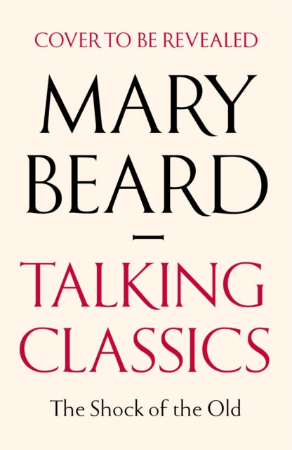 Talking Classics : The Shock of the Old by Professor Mary Beard 9781805220312
