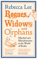 Rogues, Widows and Orphans : Mischief and Misadventures in the World of Books by Rebecca Lee 9781805221180