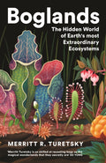 Boglands : The Hidden World of Earth's most Extraordinary Ecosystems by Merritt Turetsky 9781805221401
