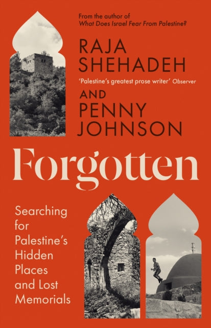 Forgotten : Searching for Palestine’s Hidden Places and Lost Memorials by Raja Shehadeh 9781805222415