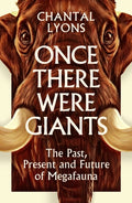 Once There Were Giants : The Past, Present and Future of Megafauna by Chantal Lyons 9781805224648