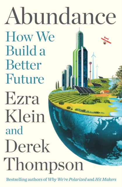 Abundance : THE INSTANT NEW YORK TIMES BESTSELLER: How We Build a Better Future by Ezra Klein 9781805226055