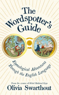 The Wordspotter's Guide : Etymological Adventures Through the English Language by Olivia Swarthout 9781805226208