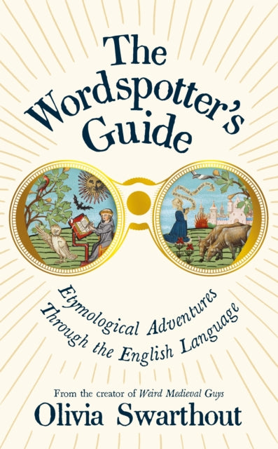The Wordspotter's Guide : Etymological Adventures Through the English Language by Olivia Swarthout 9781805226208