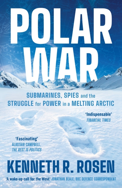 Polar War : Submarines, Spies and the Struggle for Power in a Melting Arctic by Kenneth R. Rosen 9781805229124