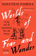 Worlds of Fear and Wonder : Living with the Supernatural, Past and Present by Malcolm Gaskill 9781805229391