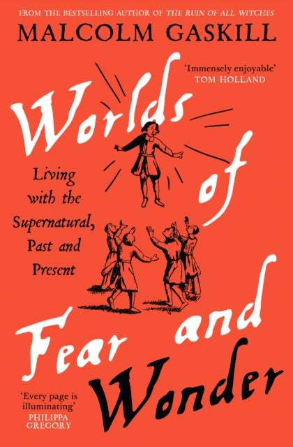 Worlds of Fear and Wonder : Living with the Supernatural, Past and Present by Malcolm Gaskill 9781805229391