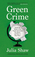 Green Crime : Inside the Minds of the People Destroying the Planet, and How to Stop Them by Dr Julia Shaw 9781805301158