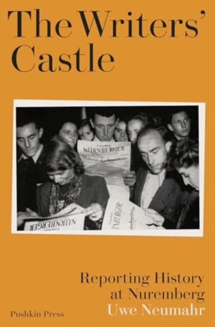 The Writers' Castle : Reporting History at Nuremberg by Uwe Neumahr 9506194489642