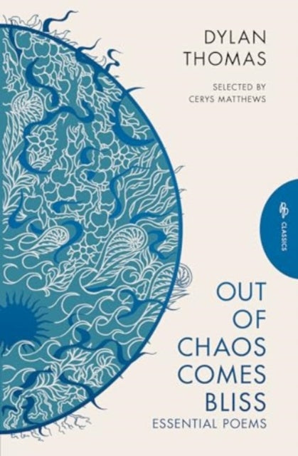 Out of Chaos Comes Bliss : Essential Poems by Dylan Thomas 9781805331193