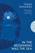In the Beginning Was the Sea by Tomas Gonzalez 9781805332039