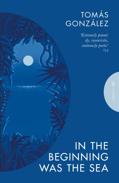 In the Beginning Was the Sea by Tomas Gonzalez 9781805332039