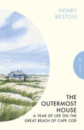 The Outermost House : A Year of Life on the Great Beach of Cape Cod by Henry Beston 9781805332824