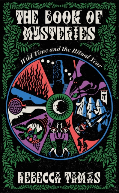 The Book of Mysteries : Wild Time and the Ritual Year by Rebecca Tamas 9781805337683