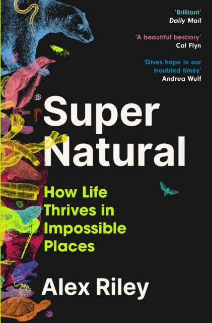 Super Natural : How Life Thrives in Impossible Places by Alex Riley 9781805460800