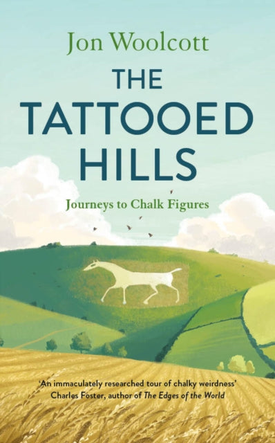 The Tattooed Hills : Journeys to Chalk Figures by Jon Woolcott 9781805700265
