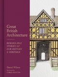 Great British Architecture : Remarkable Stories of Our History and Heritage by Daniel Wilson 9781805702566