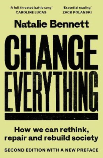 Change Everything : How We Can Rethink, Repair and Rebuild Society (2nd ed) by Natalie Bennett 9781806770007