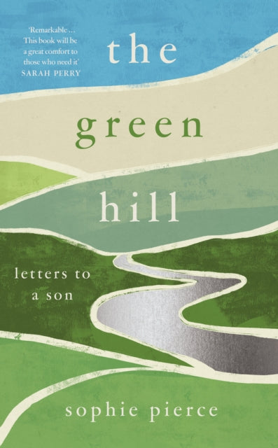 The Green Hill : Letters to a Son by Sophie Pierce 9781806770144