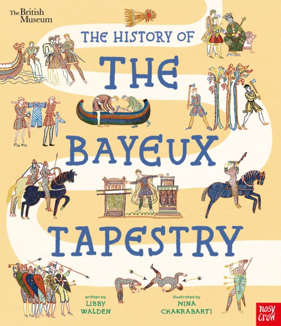 British Museum: The History of the Bayeux Tapestry : Discover the World of the Bayeux Tapestry and the Norman Conquest by Libby Walden 9781807080167
