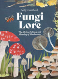 Fungi Lore : The Myths, Folklore and Magic of Mushrooms by Sally Coulthard 9781807120115