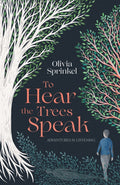 To Hear The Trees Speak : A memoir of Nature, Resilience, and Deep Listening by Olivia Sprinkel 9781835011539