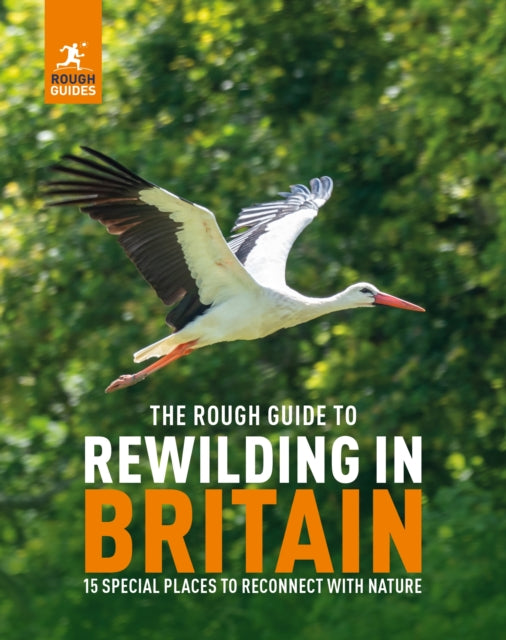 The Rough Guide to Rewilding in Britain : 15 Special Places to Reconnect with Nature by Rough Guides 9781835290118