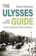 The Ulysses Guide : Tours through Joyce's Dublin by Robert Nicholson 9781835940167