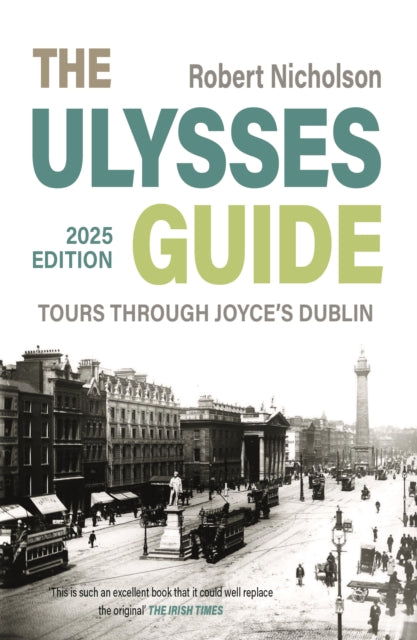 The Ulysses Guide : Tours through Joyce's Dublin by Robert Nicholson 9781835940167