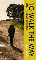 TO WALK THE WAY : One Pilgrim's Camino by Mike Timms 9781835940280