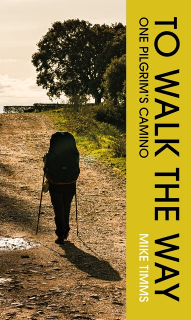 TO WALK THE WAY : One Pilgrim's Camino by Mike Timms 9781835940280