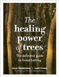 The Healing Power of Trees : The definitive guide to forest bathing by Olga Terebenina 9781836000068