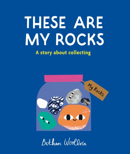 These Are My Rocks : A story about collecting by Bethan Woollvin 9781836004653