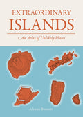 Extraordinary Islands : An atlas of unlikely places by Alastair Bonnett 9781836005773