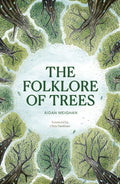 Folklore of Trees : The fascinating stories behind nature's guardians by Aidan Meighan 9781836008552