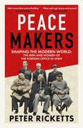 Peace Makers : Shaping the modern world: the men and women of the Foreign Office in WWII by Peter Ricketts 9781836009016