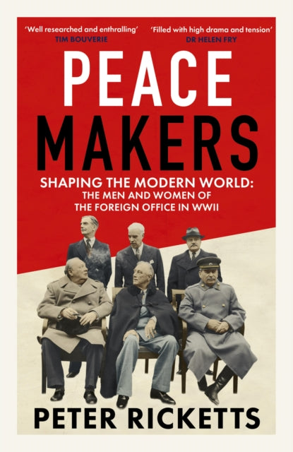Peace Makers : Shaping the modern world: the men and women of the Foreign Office in WWII by Peter Ricketts 9781836009016