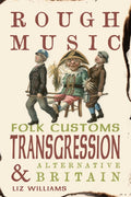 Rough Music : Folk Customs, Transgression and Alternative Britain by Liz Williams 9781836390602