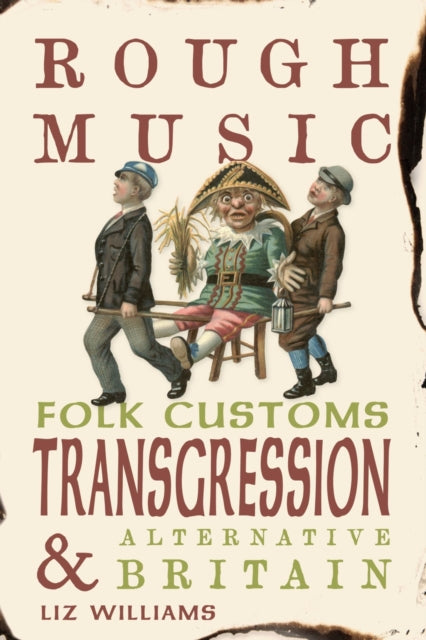 Rough Music : Folk Customs, Transgression and Alternative Britain by Liz Williams 9781836390602