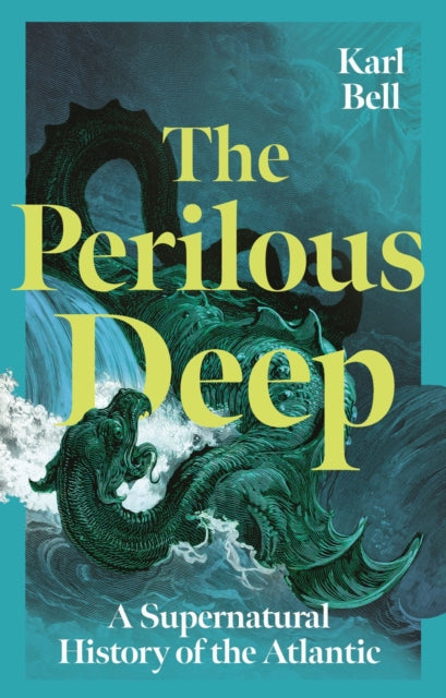 The Perilous Deep : A Supernatural History of the Atlantic by Karl Bell 9781836390909