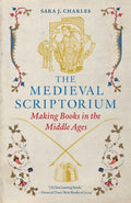 The Medieval Scriptorium : Making Books in the Middle Ages by Sara J. Charles 9781836391067
