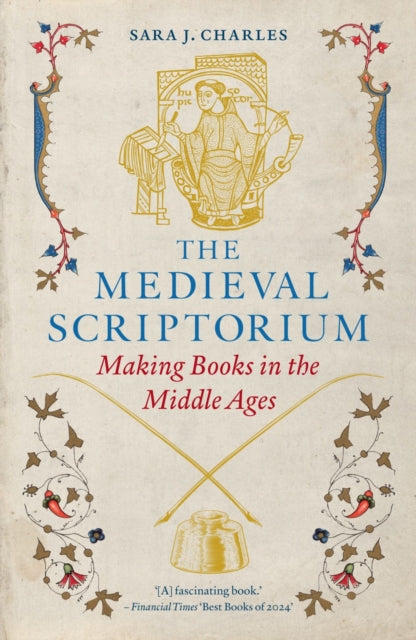 The Medieval Scriptorium : Making Books in the Middle Ages by Sara J. Charles 9781836391067