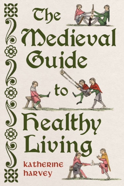 The Medieval Guide to Healthy Living by Katherine Harvey 9781836391845