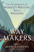 Way Makers : An Anthology of Women's Writing about Walking by Kerri Andrews 9781836392040