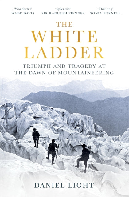 The White Ladder : Triumph and Tragedy at the Dawn of Mountaineering by Daniel Light 9781836430476