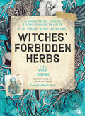 Witches' Forbidden Herbs : A Practical Guide to Infamous Plants for Magic and Medicine by The Seed Sistas 9781836810537