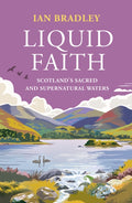 Liquid Faith : Scotland's Sacred and Supernatural Waters by Ian Bradley 9781836920151