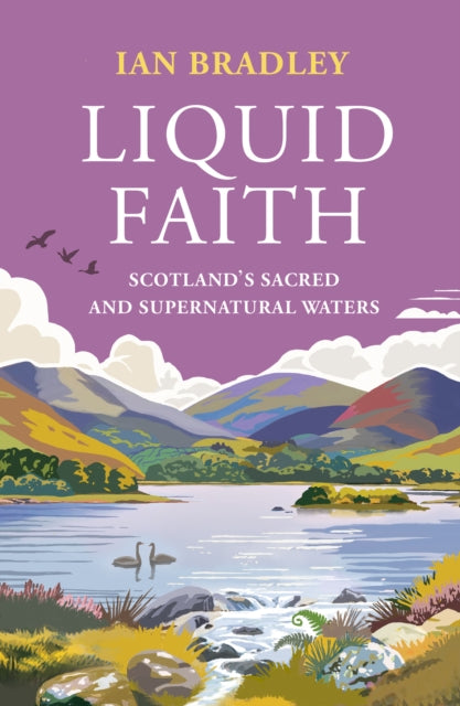 Liquid Faith : Scotland's Sacred and Supernatural Waters by Ian Bradley 9781836920151