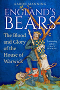 England's Bears : The Blood and Glory of the House of Warwick by Aaron Manning 9781837051281