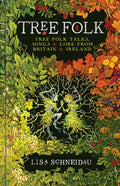 Tree Folk : Tree folk tales, songs and lore from Britain and Ireland by Lisa Schneidau 9781837051304